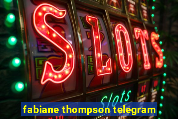 fabiane thompson telegram